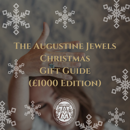The Augustine Jewels Christmas Gift Guide (£1000 Edition)